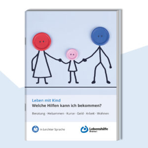 Titelbild vom Heft Leben mit Kind in Leichter Sprache. Drei Strichmännchen halten sich an den Händen. Sie haben Knöpfe als Gesichter.