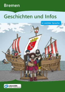 Titelblatt Bremen: Geschichten und Infos in Leichter Sprache. Bunte Zeichnung eines alten Handelschiffes, das am Kai anlegt. Auf dem Schiff stehen verschiedene Figuren, die einen Bezug zur Sagen aus Norddeutschland haben. Bei diesem Heft aus Bremen sind Bremer Kaufleute und die Gluckhenne im Fokus. Die Segel des Schiffs sind rot-weiß gestreift als Zeichen für die Hanse und tragen das Bremer Wappen.